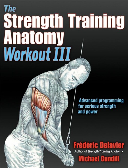 The Strength Training Anatomy Workout III: Maximizing Results with Advanced Training Techniques (Paperback)