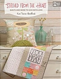 Stitched from the Heart: Quilts and More to Give with Love (Paperback)