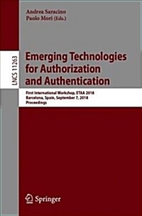 Emerging Technologies for Authorization and Authentication: First International Workshop, Etaa 2018, Barcelona, Spain, September 7, 2018, Proceedings (Paperback, 2018)