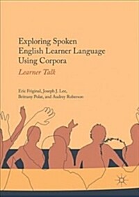 Exploring Spoken English Learner Language Using Corpora: Learner Talk (Paperback, Softcover Repri)