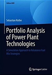 Portfolio Analysis of Power Plant Technologies: A Simulation Approach to Rebalance Fuel Mix Strategies (Paperback, 2011, Reprint 2)