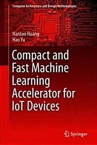 Compact and Fast Machine Learning Accelerator for Iot Devices (Hardcover)