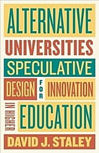 Alternative Universities: Speculative Design for Innovation in Higher Education (Hardcover)