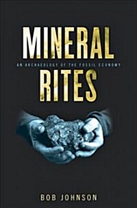 Mineral Rites: An Archaeology of the Fossil Economy (Hardcover)