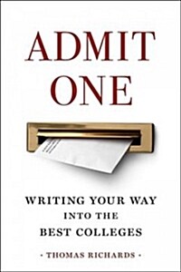 Admit One: Writing Your Way Into the Best Colleges (Paperback)