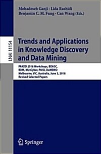 Trends and Applications in Knowledge Discovery and Data Mining: Pakdd 2018 Workshops, Bdasc, Bdm, Ml4cyber, Paisi, Damemo, Melbourne, Vic, Australia, (Paperback, 2018)