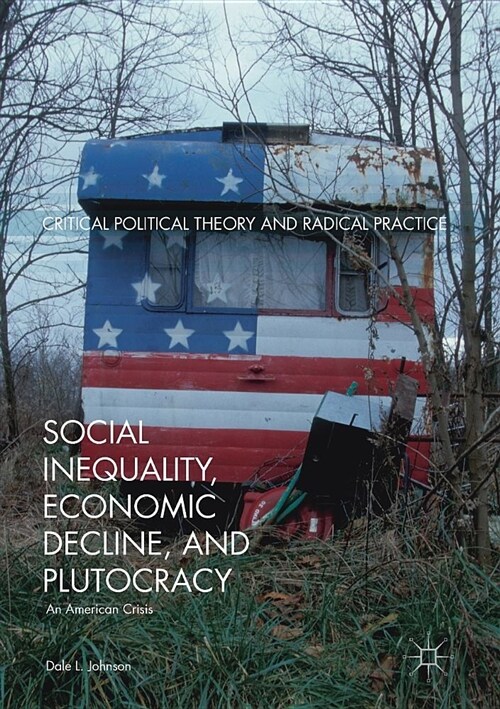 Social Inequality, Economic Decline, and Plutocracy: An American Crisis (Paperback, 2017)