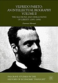 Vilfredo Pareto: An Intellectual Biography Volume II: The Illusions and Disillusions of Liberty (1891-1898) (Hardcover, 2018)