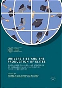 Universities and the Production of Elites: Discourses, Policies, and Strategies of Excellence and Stratification in Higher Education (Paperback, Softcover Repri)