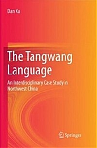 The Tangwang Language: An Interdisciplinary Case Study in Northwest China (Paperback, Softcover Repri)