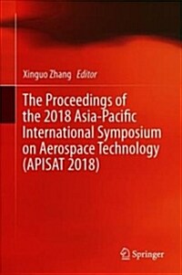 The Proceedings of the 2018 Asia-Pacific International Symposium on Aerospace Technology (Apisat 2018) (Hardcover, 2019)