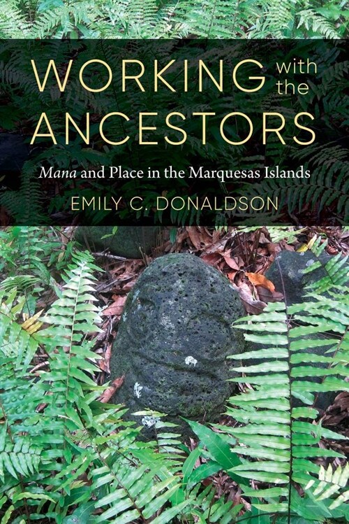 Working with the Ancestors: Mana and Place in the Marquesas Islands (Hardcover)