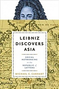 Leibniz Discovers Asia: Social Networking in the Republic of Letters (Hardcover)