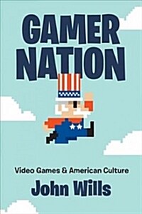 Gamer Nation: Video Games and American Culture (Paperback)