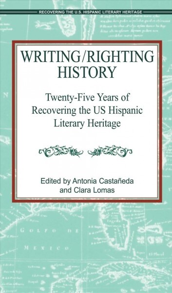 Writing/Righting History: Twenty-Five Years of Recovering the Ushispanic Literary Heritage: 25 Years (Paperback)