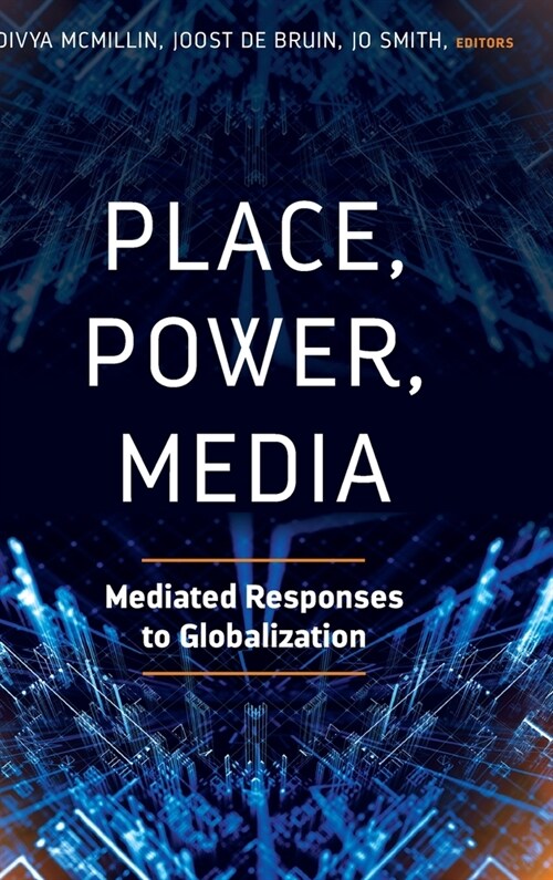 Place, Power, Media: Mediated Responses to Globalization (Hardcover)
