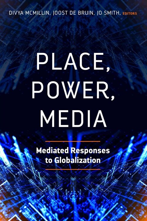 Place, Power, Media: Mediated Responses to Globalization (Paperback)