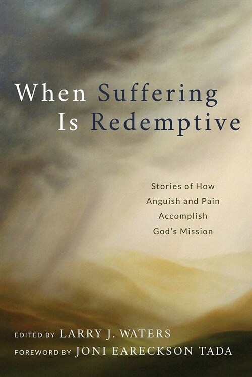 When Suffering Is Redemptive: Stories of How Anguish and Pain Accomplish Gods Mission (Paperback, 2)