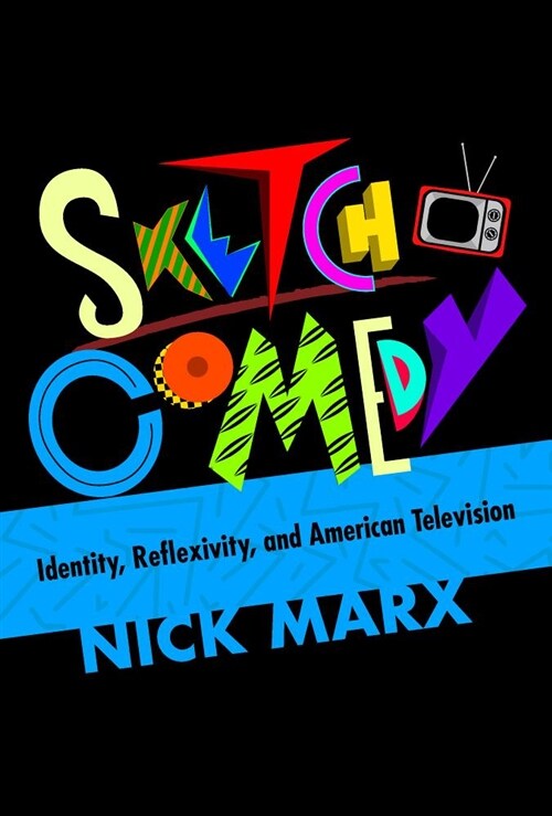 Sketch Comedy: Identity, Reflexivity, and American Television (Hardcover)
