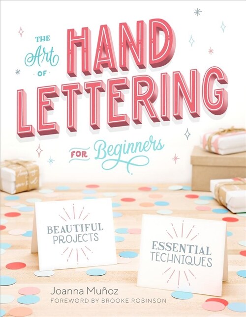 The Art of Hand Lettering for Beginners: Beautiful Projects and Essential Techniques (Paperback)