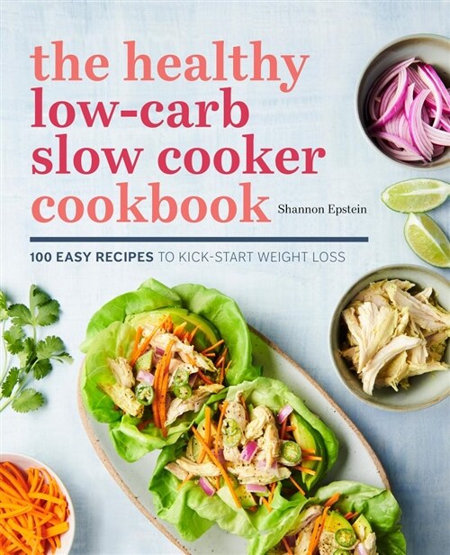 The Healthy Low-Carb Slow Cooker Cookbook: 100 Easy Recipes to Kickstart Weight Loss (Paperback)