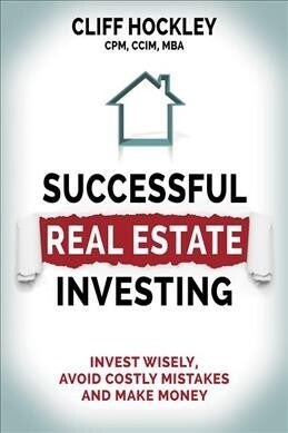 Successful Real Estate Investing: Invest Wisely, Avoid Costly Mistakes and Make Money (Paperback)