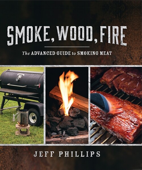 Smoke, Wood, Fire: The Advanced Guide to Smoking Meat (Paperback)