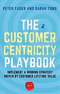 The Customer Centricity Playbook: Implement a Winning Strategy Driven by Customer Lifetime Value (Paperback)