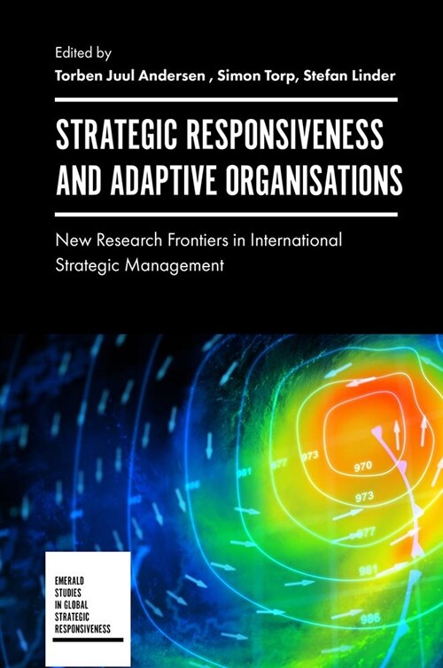 Strategic Responsiveness and Adaptive Organizations : New Research Frontiers in International Strategic Management (Hardcover)