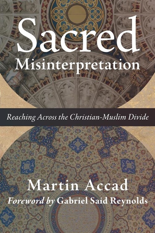 Sacred Misinterpretation: Reaching Across the Christian-Muslim Divide (Paperback)