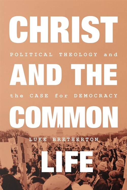 Christ and the Common Life: Political Theology and the Case for Democracy (Hardcover)