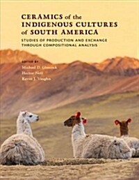 Ceramics of the Indigenous Cultures of South America: Studies of Production and Exchange Through Compositional Analysis (Hardcover)