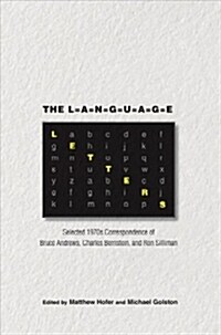 The Language Letters: Selected 1970s Correspondence of Bruce Andrews, Charles Bernstein, and Ron Silliman (Hardcover)