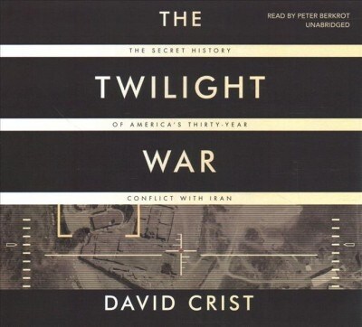 The Twilight War: The Secret History of Americas Thirty-Year Conflict with Iran (Audio CD)