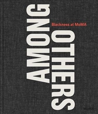 Among Others: Blackness at Moma (Hardcover)