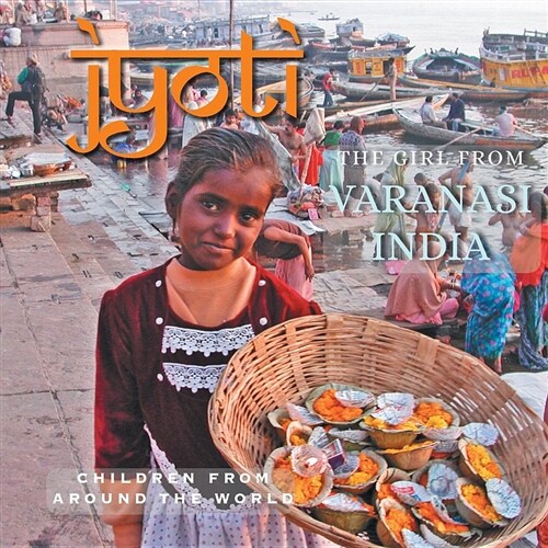 Jyoti: The Girl from Varanasi, India: Children from Around the World (Paperback)