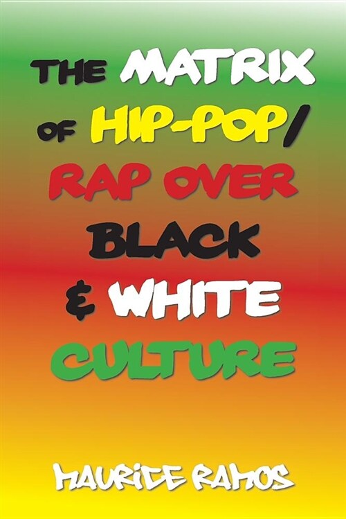 The Matrix of Hip-pop/Rap over Black & White Culture (Paperback)