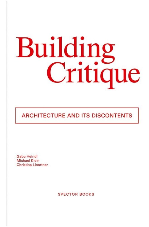 Building Critique: Architecture and Its Discontents (Paperback)