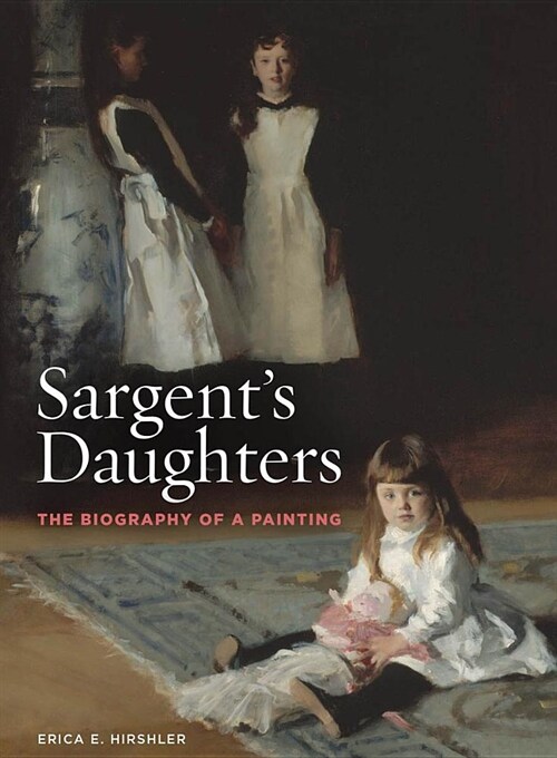 Sargents Daughters: The Biography of a Painting (Paperback)