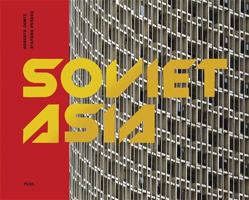 Soviet Asia : Soviet Modernist Architecture in Central Asia (Hardcover)