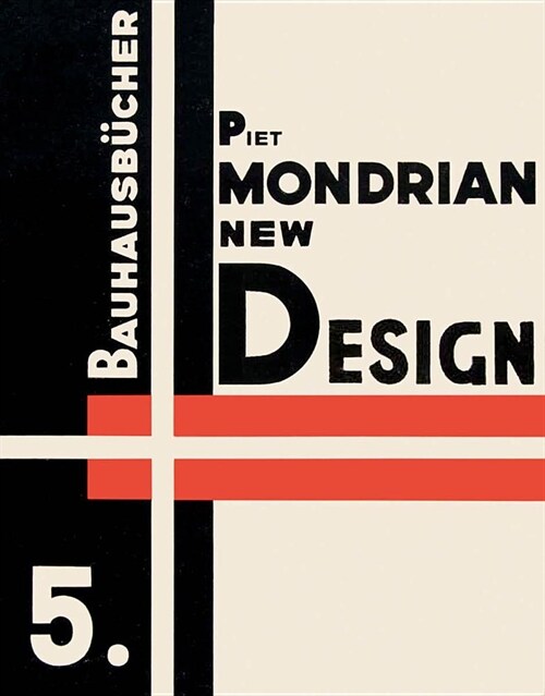 Piet Mondrian: New Design: Bauhausbucher 5 (Hardcover)