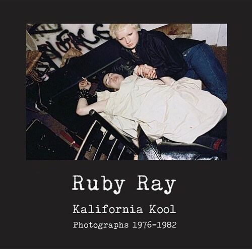 Ruby Ray: Kalifornia Kool: Photographs 1976-1982 (Hardcover)