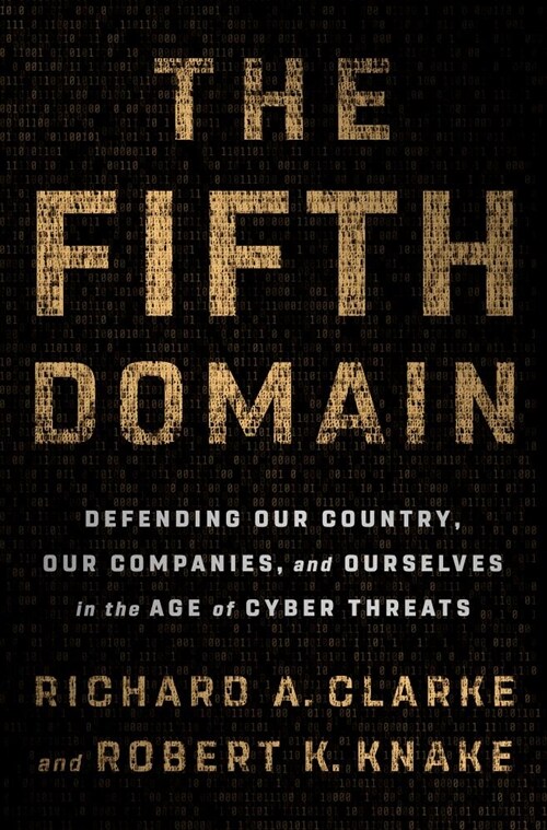The Fifth Domain: Defending Our Country, Our Companies, and Ourselves in the Age of Cyber Threats (Hardcover)