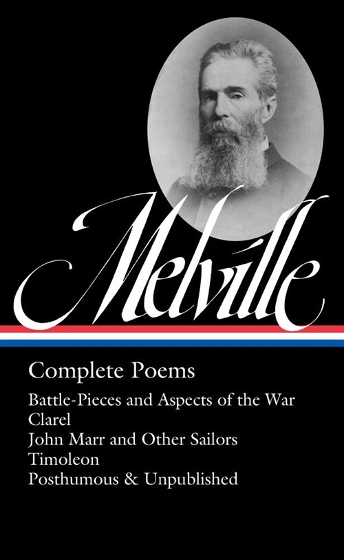 Herman Melville: Complete Poems (Loa #320): Battle-Pieces and Aspects of the War / Clarel / John Marr and Other Sailors / Timoleon / Posthumous & Unco (Hardcover)