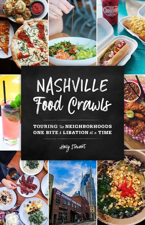 Nashville Food Crawls: Touring the Neighborhoods One Bite and Libation at a Time (Paperback)