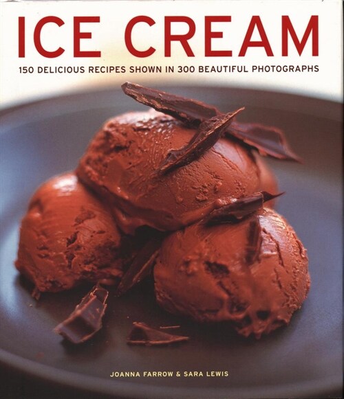 Ice Cream : 150 delicious recipes shown in 300 beautiful photographs (Hardcover)
