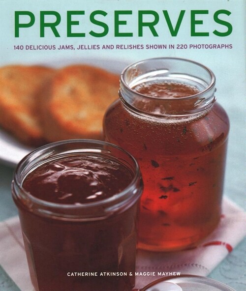 Preserves : 140 delicious jams, jellies and relishes shown in 220 photographs (Hardcover)