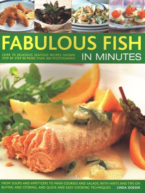 Fabulous Fish in Minutes: Over 70 Delicious Seafood Recipes Shown Step-By-Step in More Than 300 Photographs: From Soups and Starters to Main Cou (Paperback)