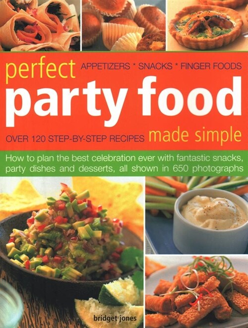 Perfect Party Food Made Simple : Over 120 step-by-step recipes: how to plan the best celebration ever with fantastic snacks, party dishes and desserts (Paperback)
