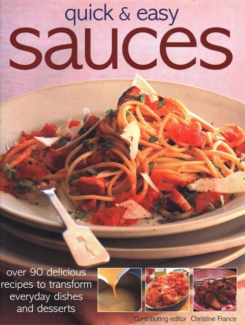 Quick & Easy Sauces: Over 90 Delicious Recipes to Transform Everyday Dishes and Desserts (Paperback)